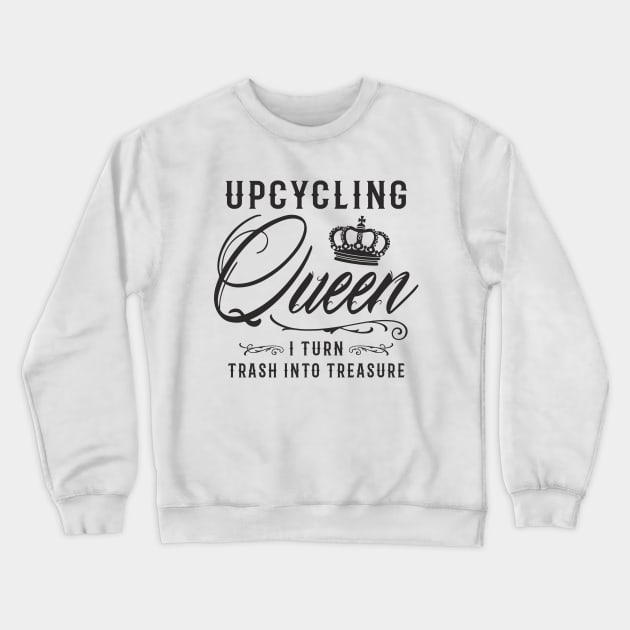 Upcycling Queen I Turn Trash Into Treasure Crewneck Sweatshirt by FloraLi